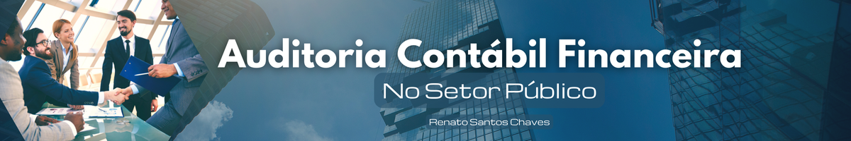 Auditoria Contábil Financeira no Setor Público_Renato Santos Chaves_Auditor